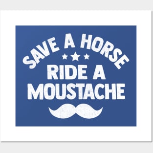 Save A Horse Ride A Moustache Posters and Art